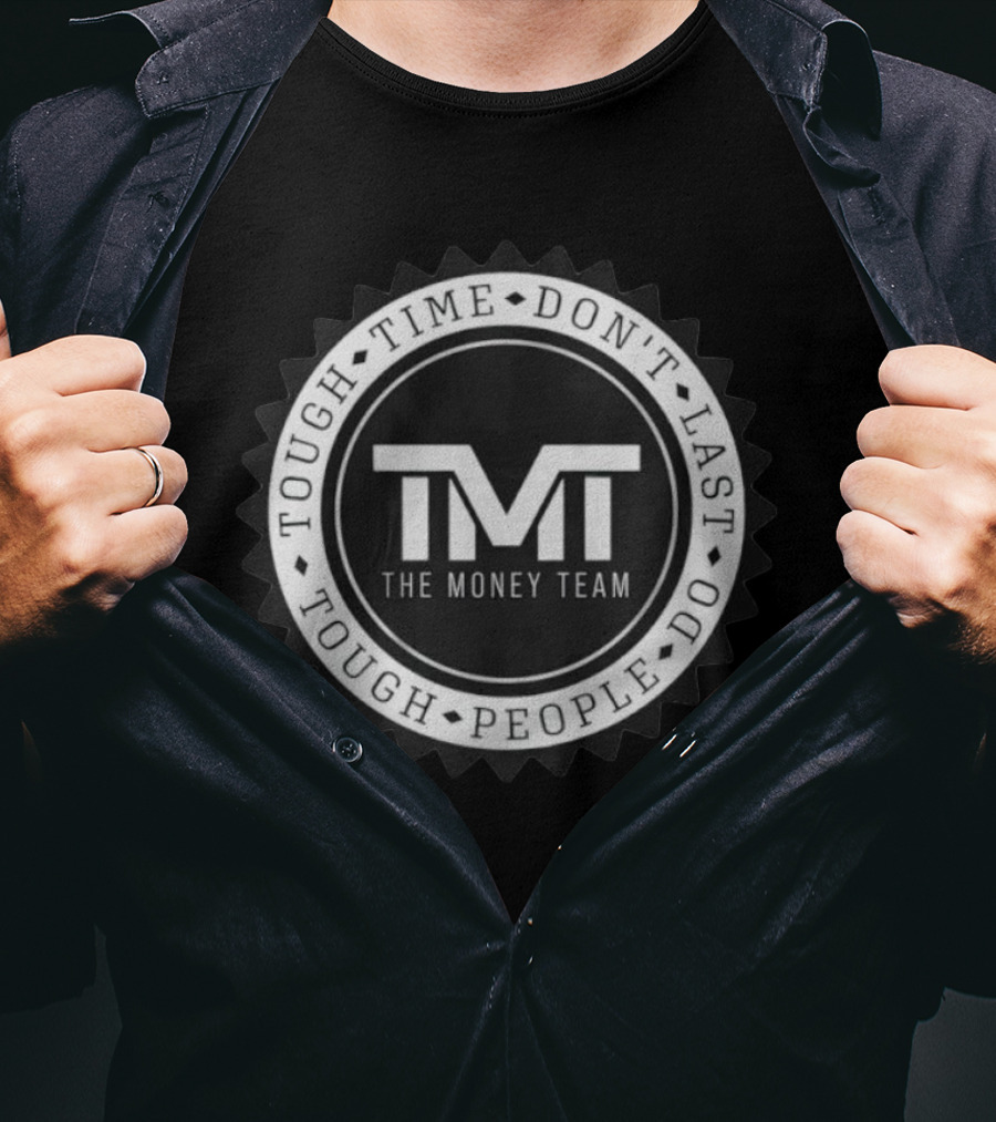 Tough Time Don't Last Tough People Do The Money Team TMT T-Shirt