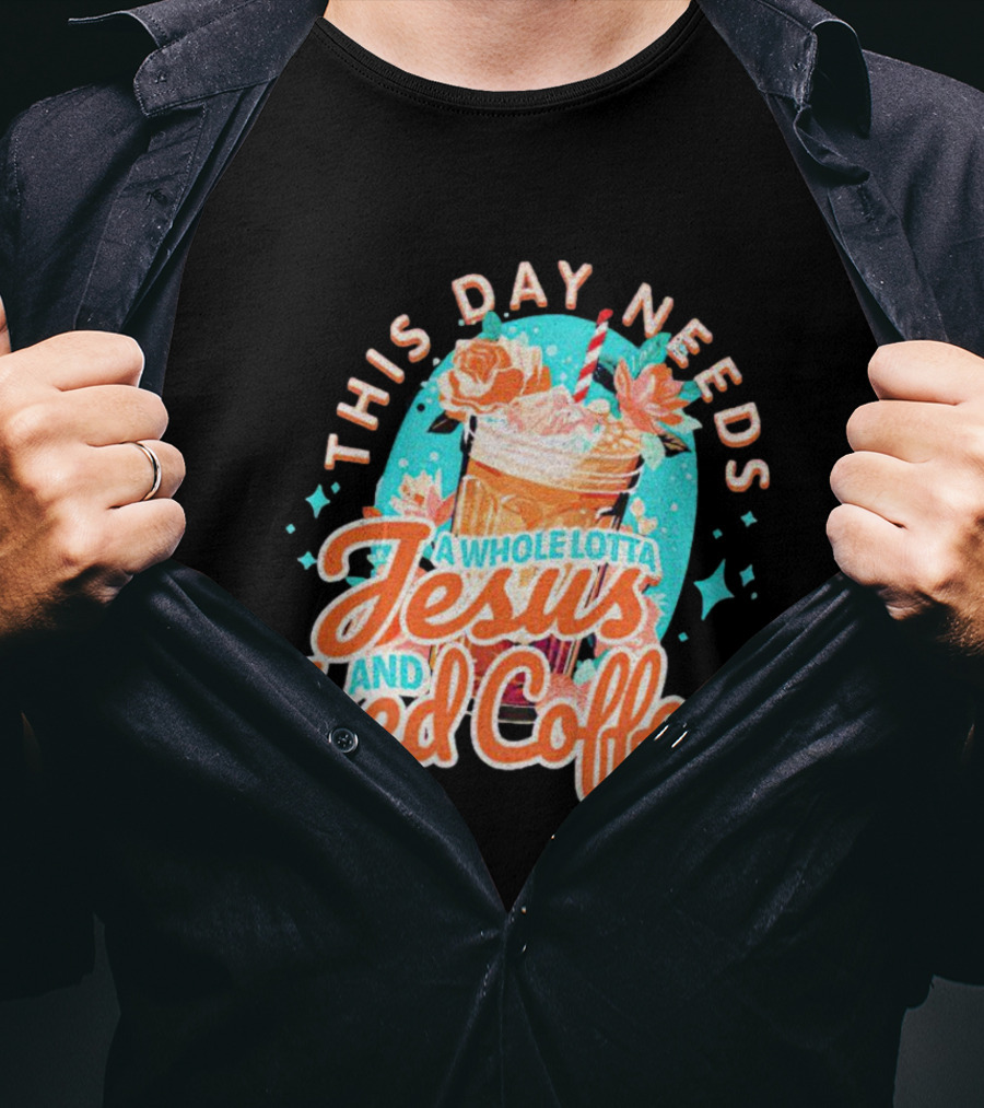 This Day Needs A Whole Lotta Jesus And Iced Coffee Floral Retro T-Shirt