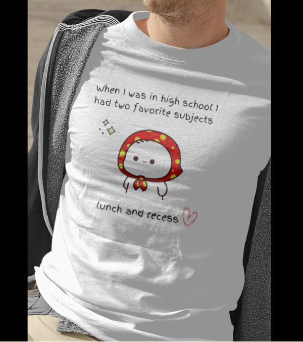 When I Was In High School I Had Two Favorite Subjects Lunch And Recess Cute Character With Red Polka Dot Hood T-Shirt
