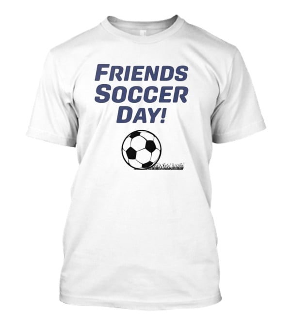 Friends Soccer Day Ball T-Shirt