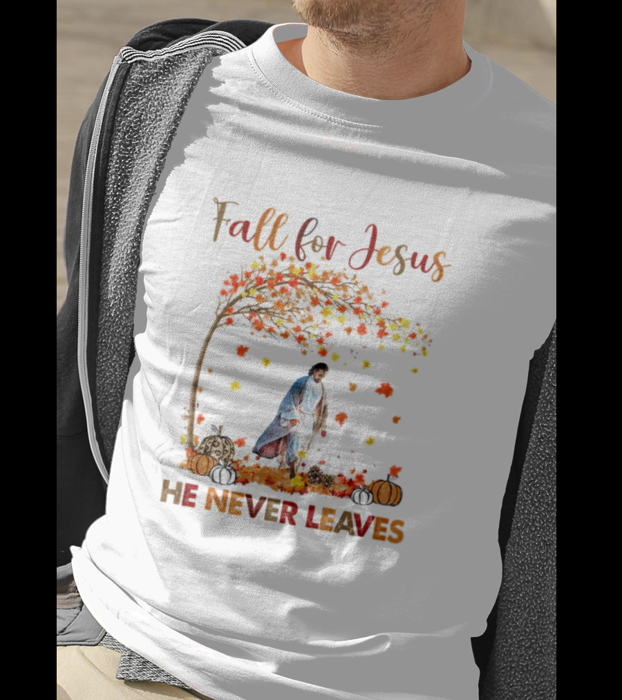 Fall For Jesus He Never Leaves Autumn Leaves And Pumpkins T-Shirt