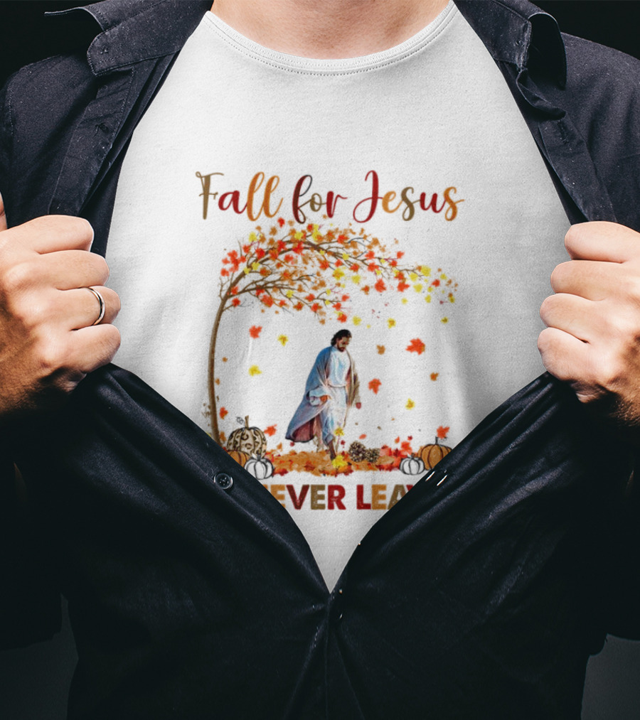 Fall For Jesus He Never Leaves Autumn Leaves And Pumpkins T-Shirt