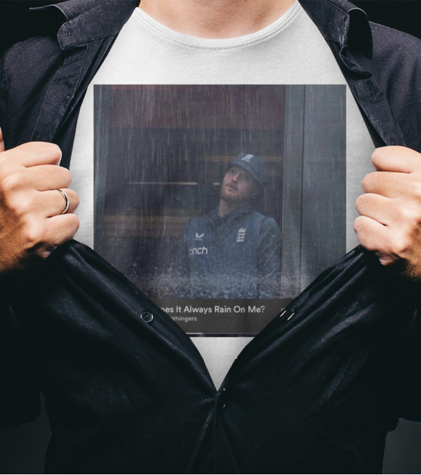 Benny And The Whingers Why Does It Always Rain On Me England Cricket Player In Rainy Window Scene T-Shirt