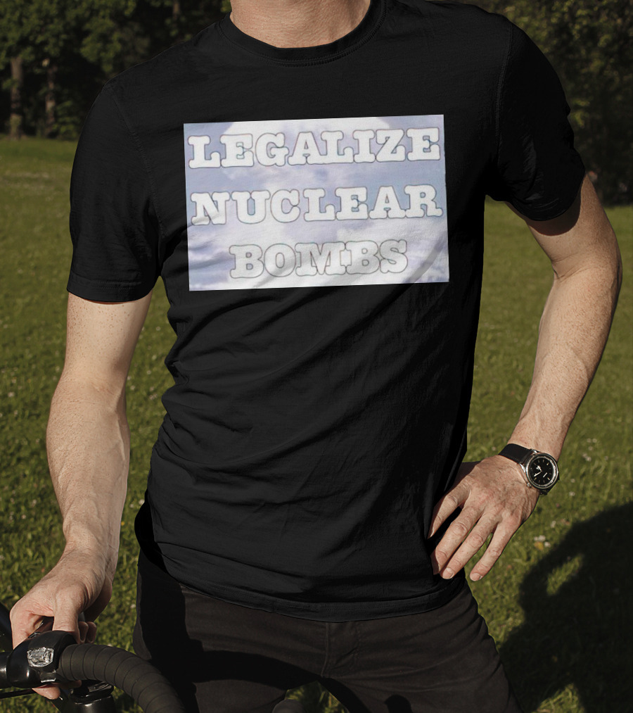 Legalize Nuclear Bombs Mushroom Cloud Background T-Shirt