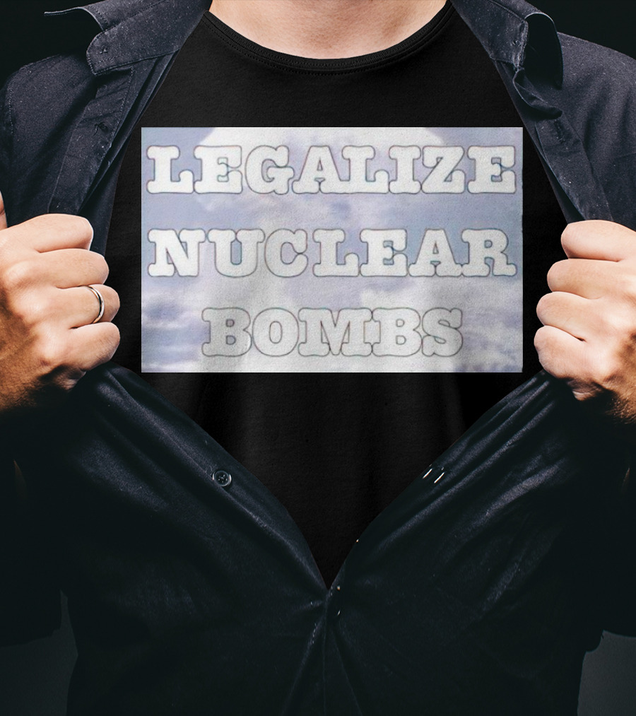 Legalize Nuclear Bombs Mushroom Cloud Background T-Shirt