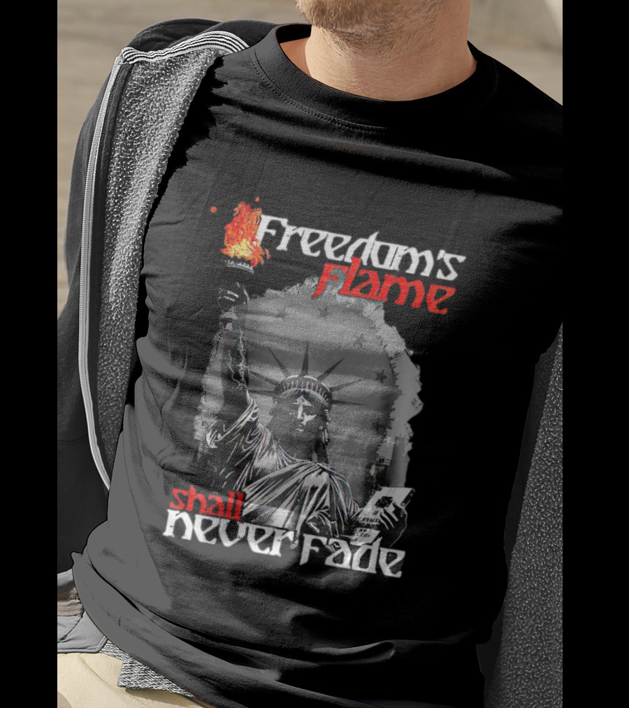 Freedom’s Flame Shall Never Fade Statue Of Liberty T-Shirt