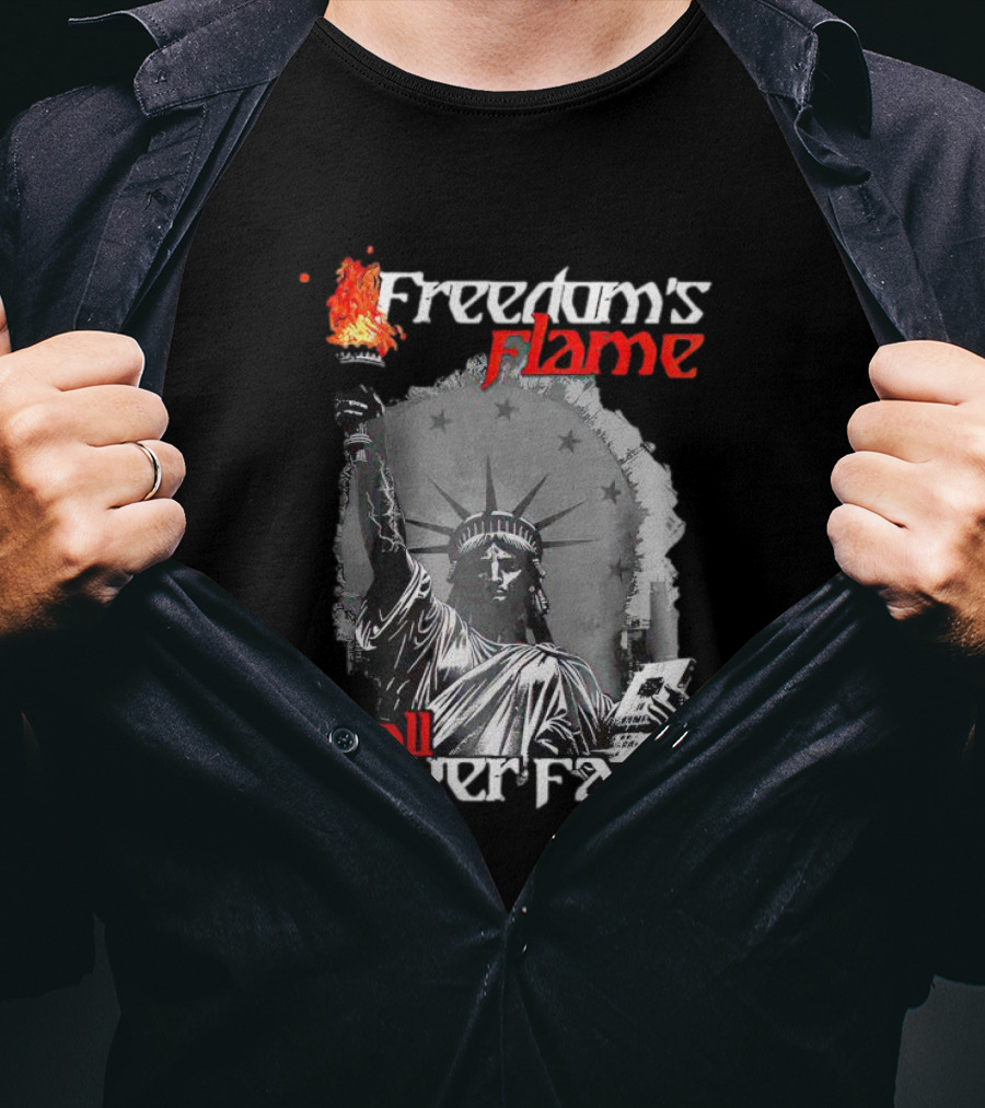 Freedom’s Flame Shall Never Fade Statue Of Liberty T-Shirt