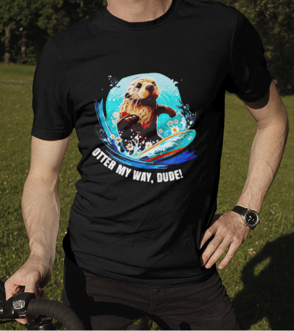 Otter My Way Dude Surfing Otter 841 Ocean Adventure T-Shirt