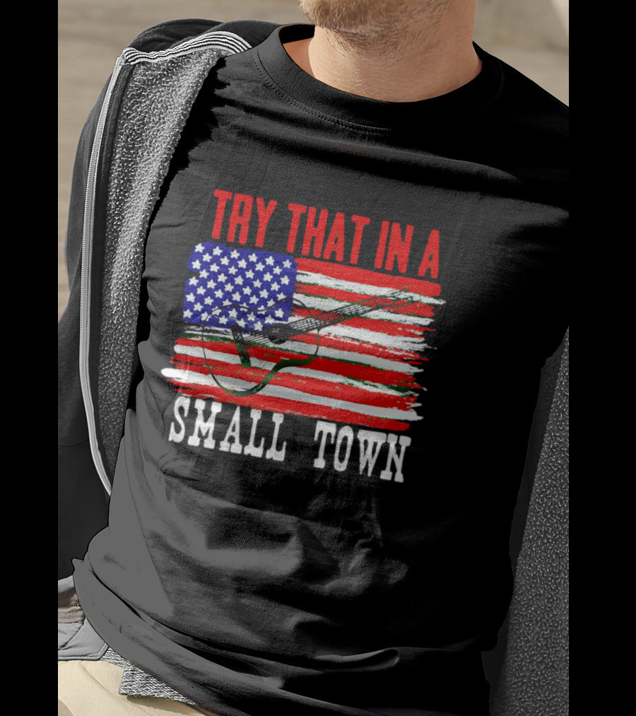 Try That IN A Small Town American Guitar Flag T-Shirt