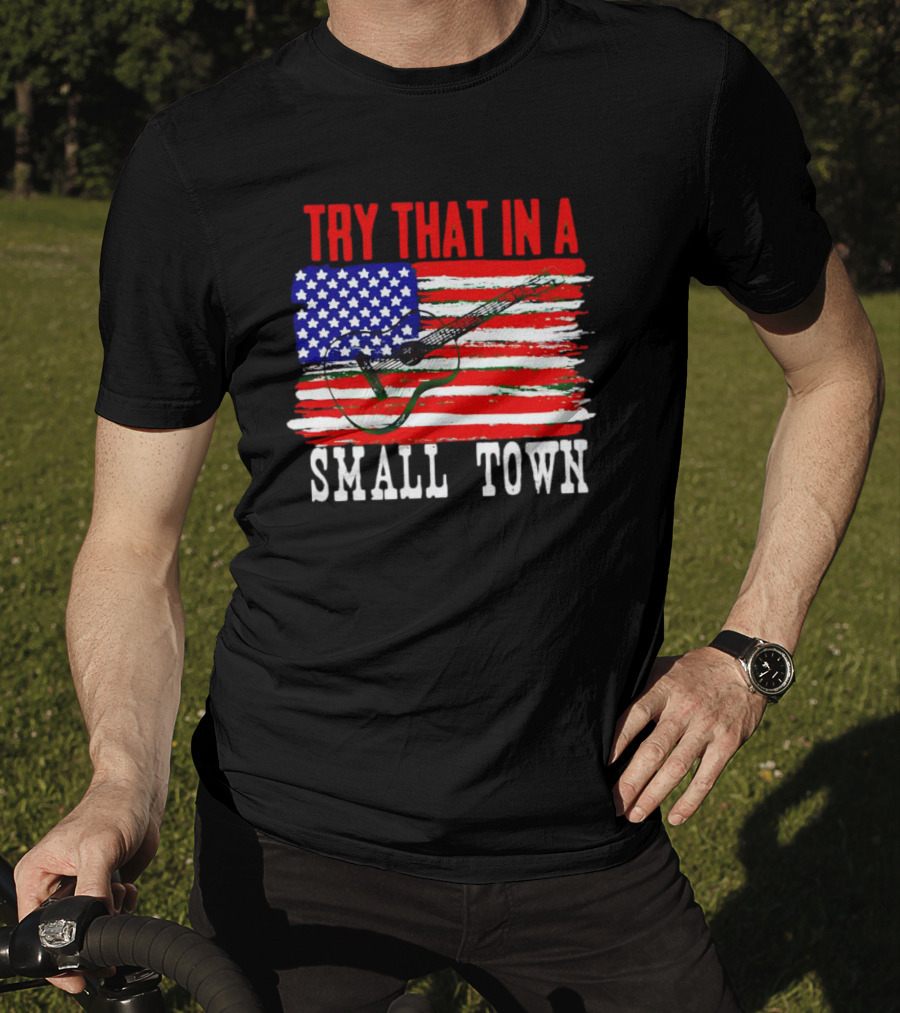 Try That IN A Small Town American Guitar Flag T-Shirt