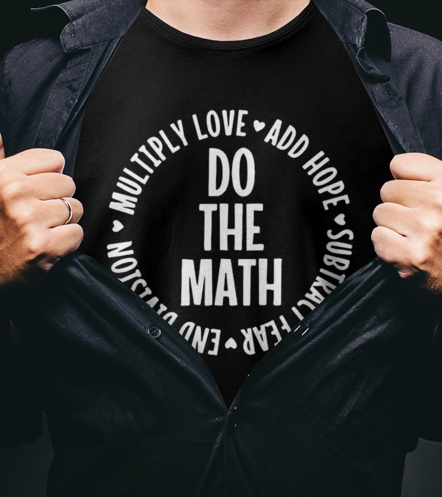 Do The Math Multiply Love Add Hope Subtract Fear End Division T-Shirt
