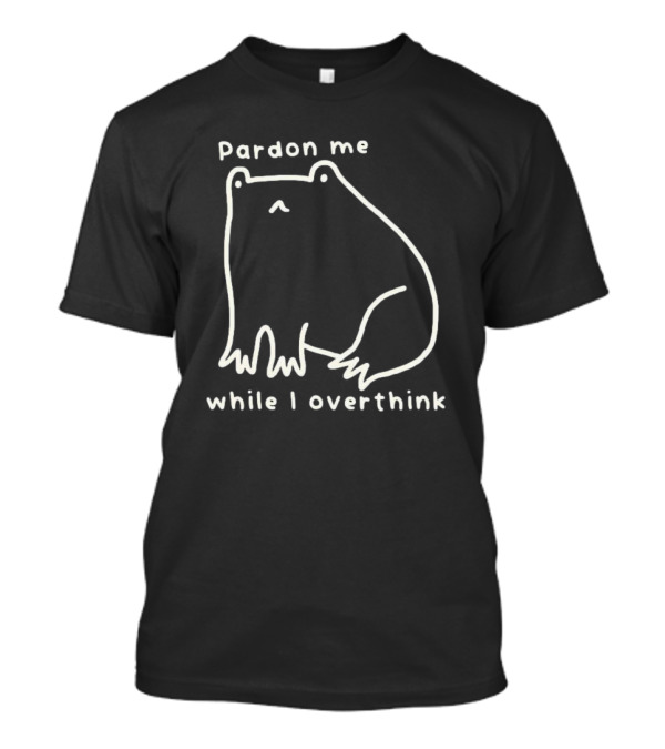 Pardon Me Frog While I Overthink T-Shirt