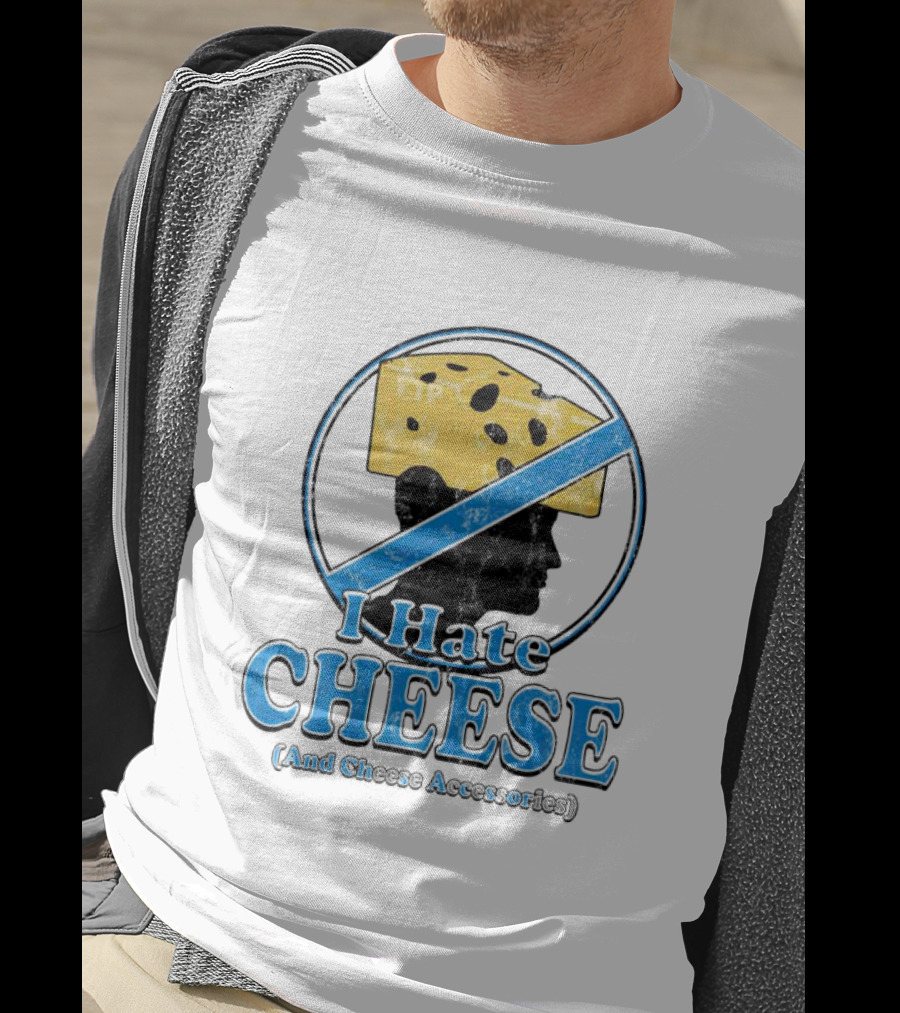 I Hate Cheese And Cheese Accessories T-Shirt