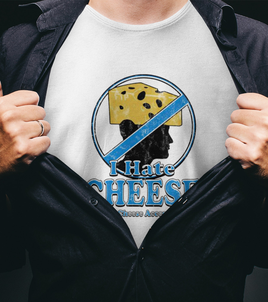 I Hate Cheese And Cheese Accessories T-Shirt