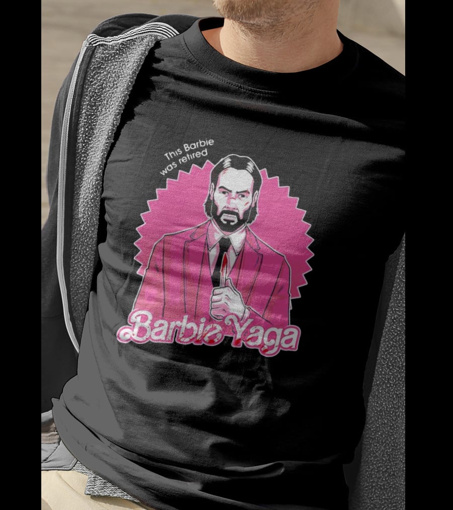 This Barbie Was Retired Barbie Yaga John Wick T-Shirt