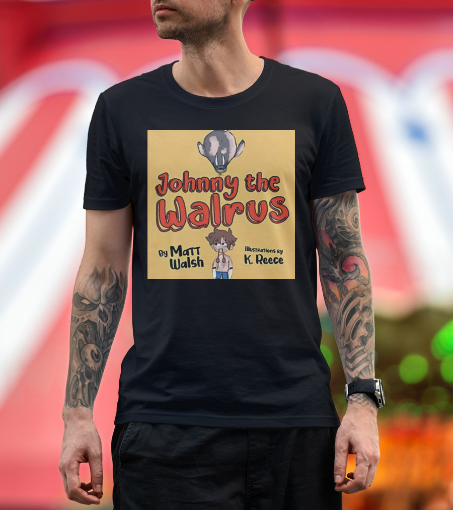 Johnny the Walrus by Matt Walsh Illustrations by K. Reece T-Shirt
