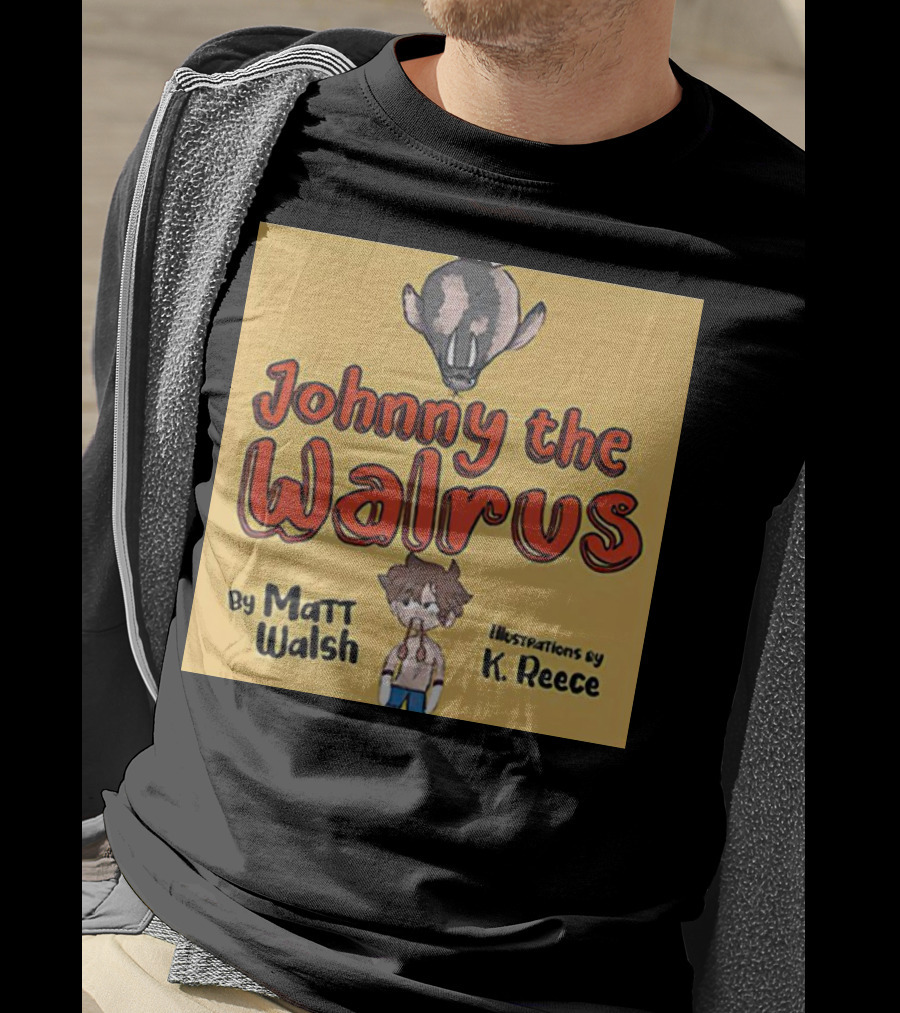 Johnny The Walrus By Matt Walsh Illustrations By K. Reece T-Shirt
