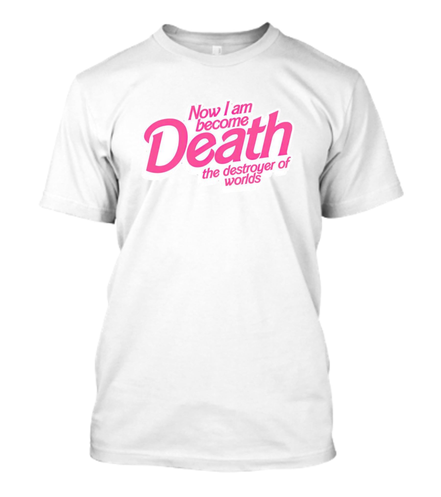 Now I Am Become Death The Destroyer Of Worlds Barbie Movies T-Shirt