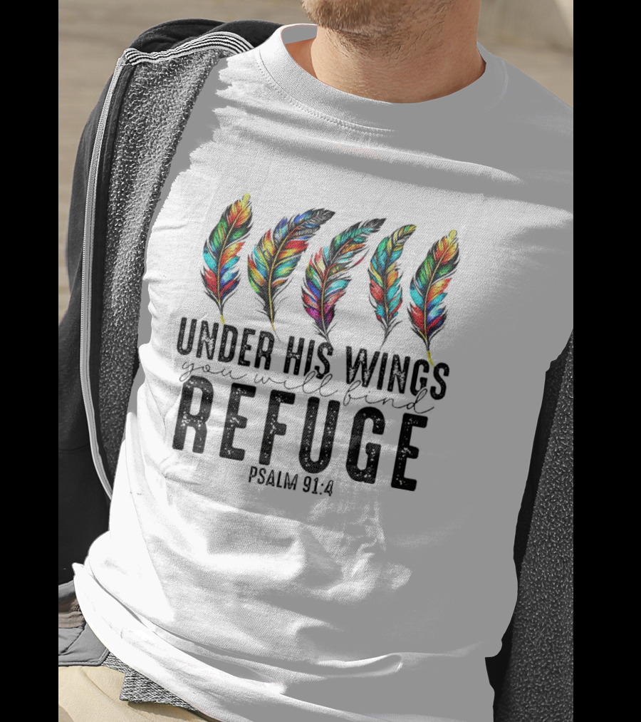 Under His Wings You Will Find Refuge Psalm 91:4 Colorful Feathers T-Shirt