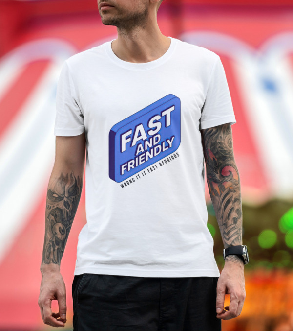 Premium T-Shirt: Fast and Friendly Wrong It Is Fast and Furious T-Shirt Fast and Friendly Wrong It Is Fast and Furious T-Shirt