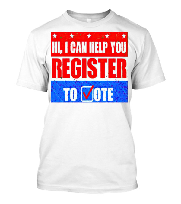 Hi I Can Help You Register To Vote Red White Blue Stars Check Mark T-Shirt