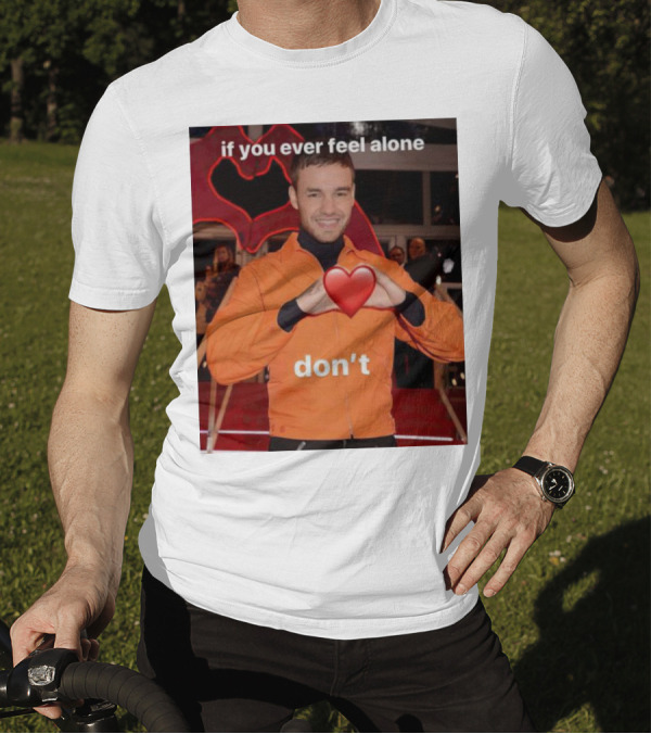 If You Ever Feel Alone Don’t Liam Payne Heart Gesture T-Shirt