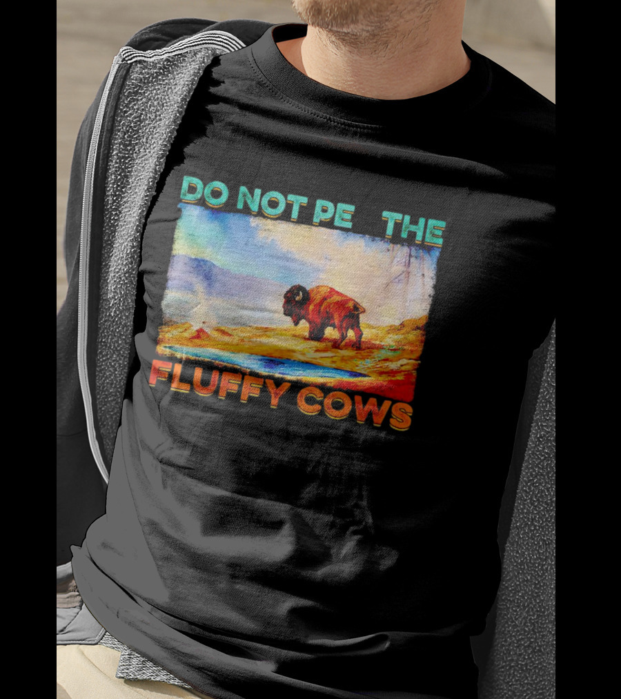 Do Not Pet The Fluffy Cows Bison Wilderness Scene T-Shirt