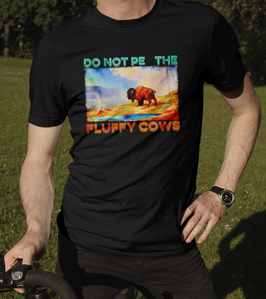Do Not Pet The Fluffy Cows Bison Wilderness Scene T-Shirt