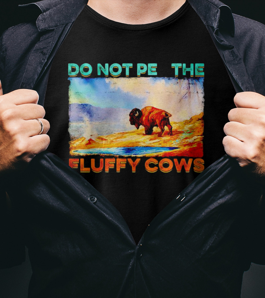 Do Not Pet The Fluffy Cows Bison Wilderness Scene T-Shirt