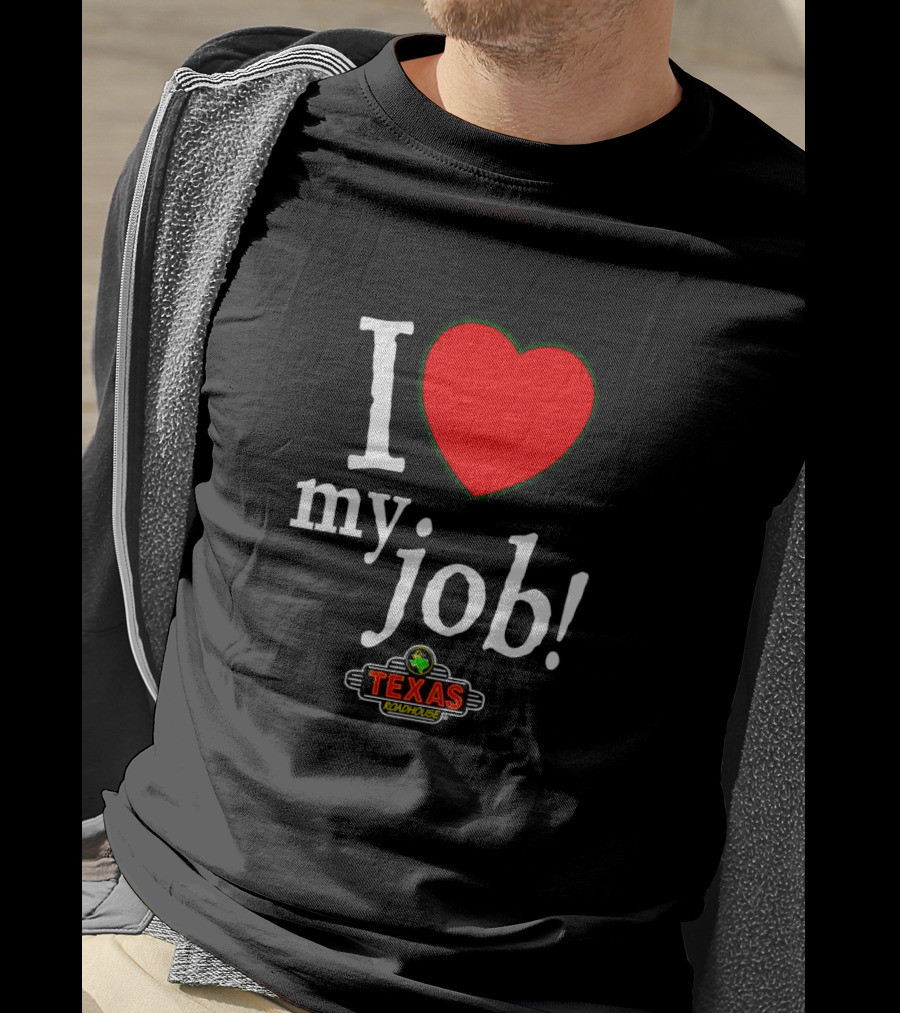 I Love My Job Texas Roadhouse T-Shirt