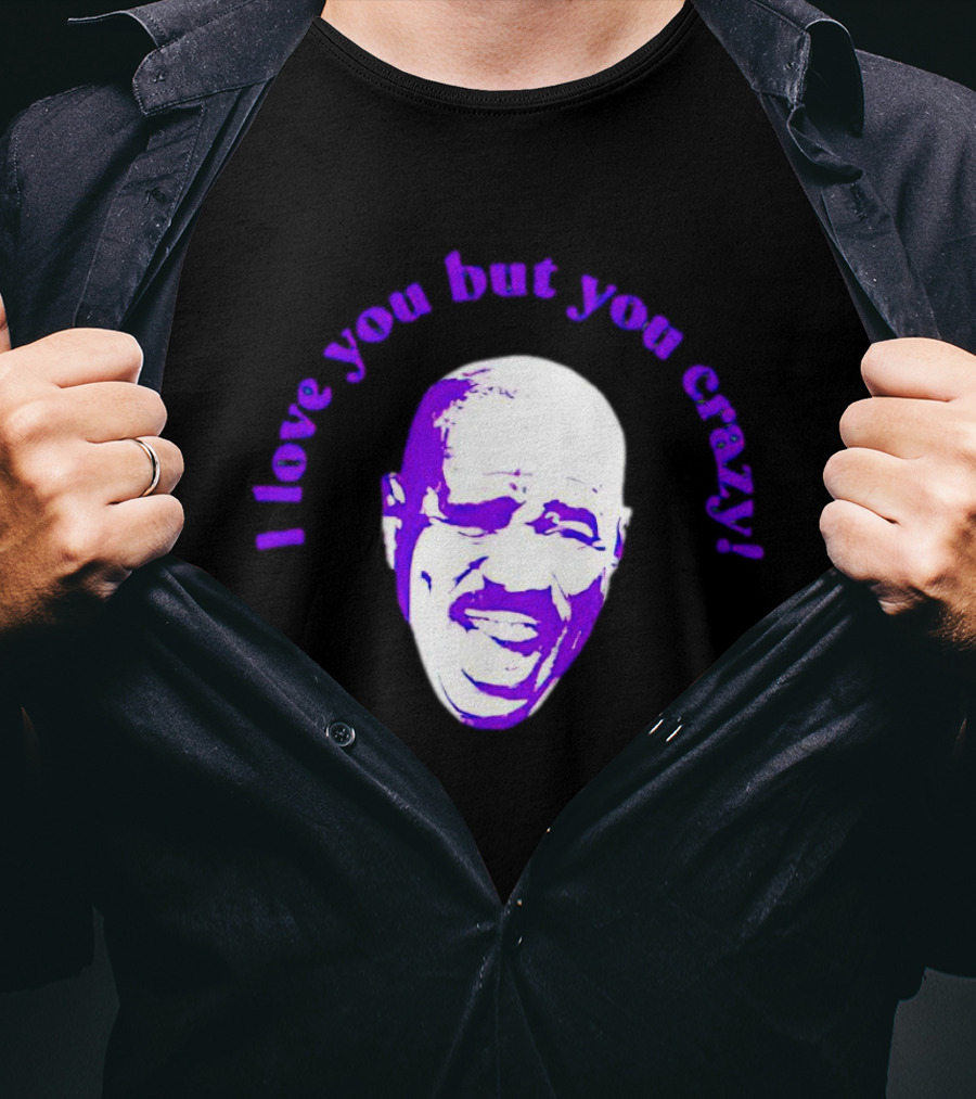 I Love You But You Crazy Purple T-Shirt