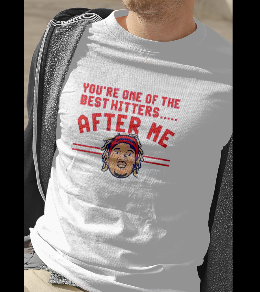 You're One Of The Best Hitters After Me Signature T-Shirt