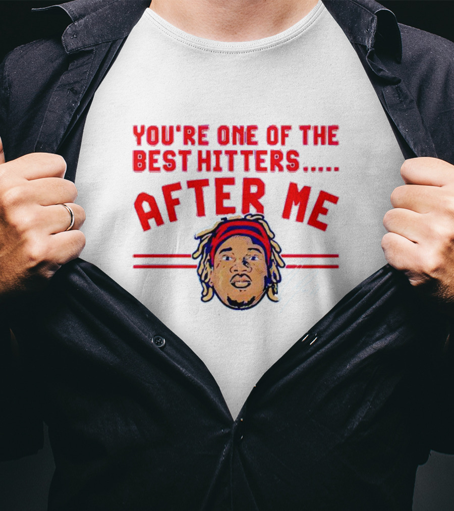 You're One Of The Best Hitters After Me Signature T-Shirt