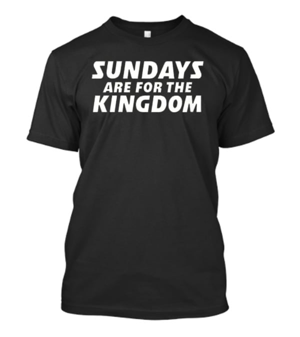 Kansas City Chiefs Sundays Are For The Kingdom Football Fans T-Shirt
