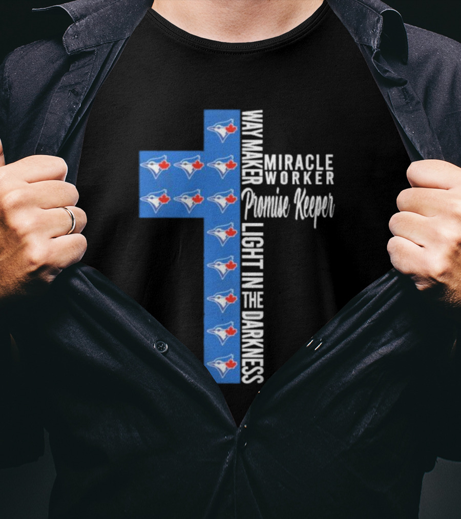 Way Maker Miracle Worker Promise Keeper Light In The Darkness Toronto Blue Jays T-Shirt