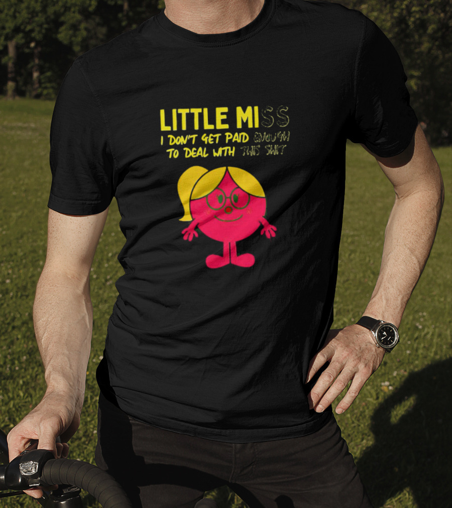 Little Miss I Don’t Get Paid Enough To Deal With This Shit T-Shirt