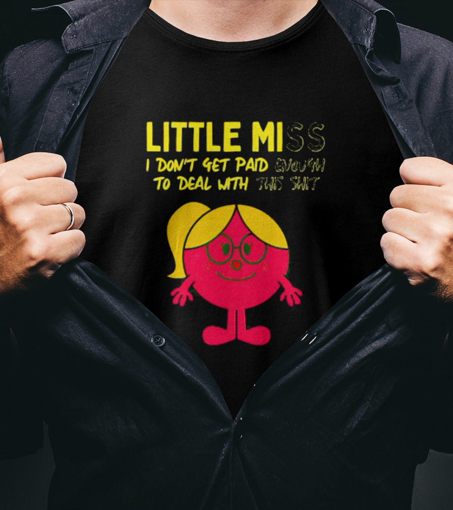 Little Miss I Don’t Get Paid Enough To Deal With This Shit T-Shirt