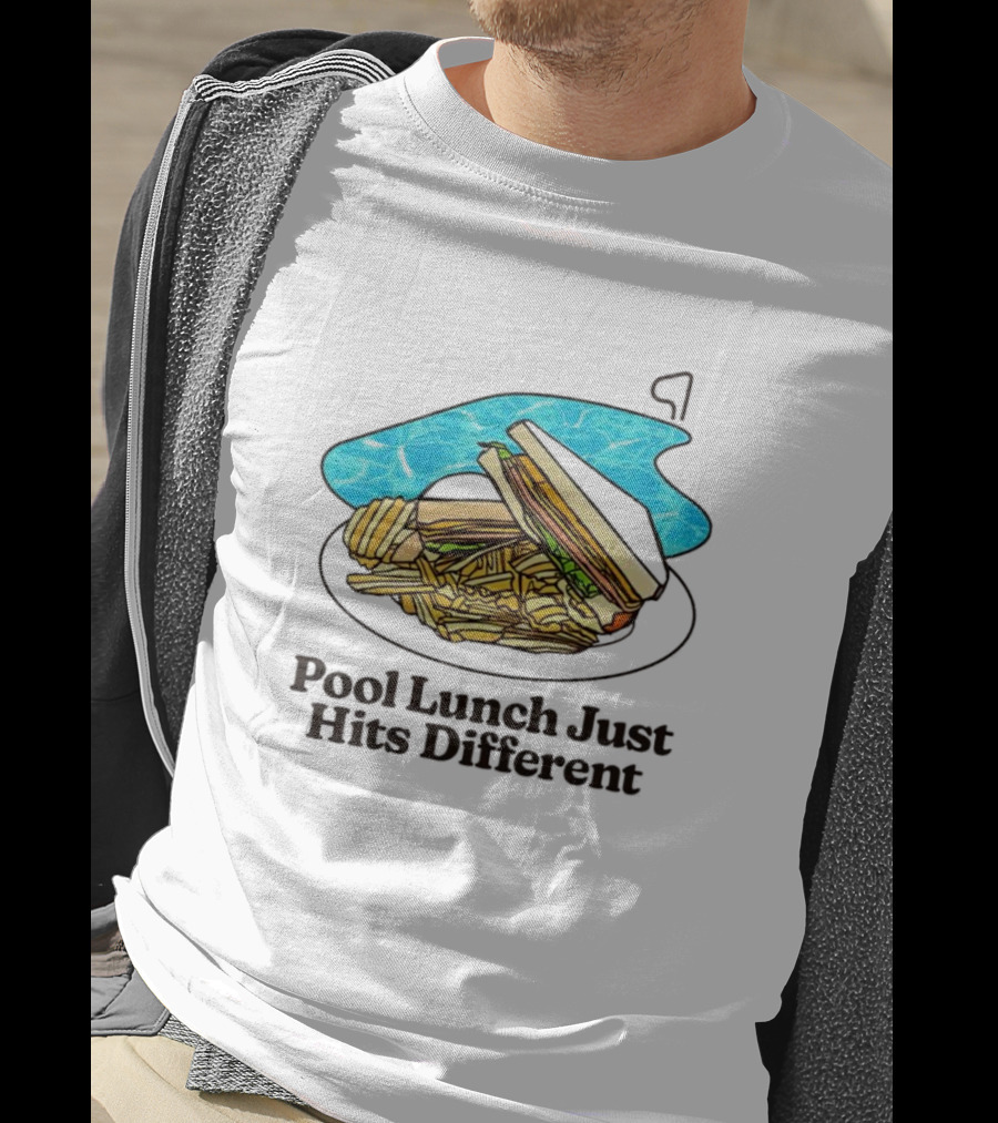 Sandwich And Fries By The Pool Lunch Just Hits Different T-Shirt