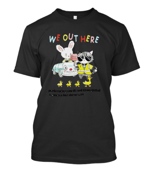 WE OUT HERE Performing Small And Thoughtful Gestures For Strangers Cute Animals In Traffic Safety Outfits T-Shirt