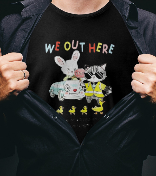 WE OUT HERE Performing Small And Thoughtful Gestures For Strangers Cute Animals In Traffic Safety Outfits T-Shirt