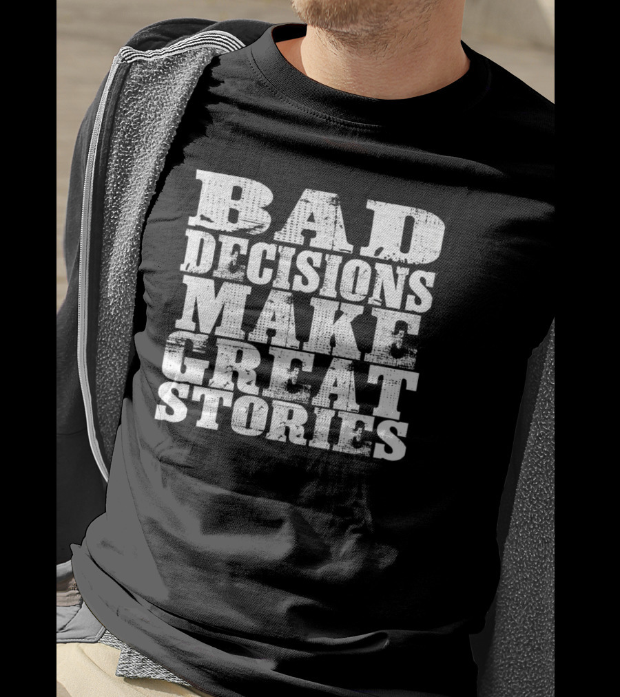 Bad Decisions Make Great Stories Bold Vintage Text T-Shirt