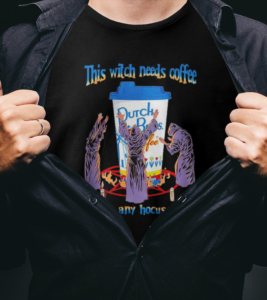 Dutch Bros Coffee This Witch Needs Coffee Before Any Hocus Pocus T-Shirt