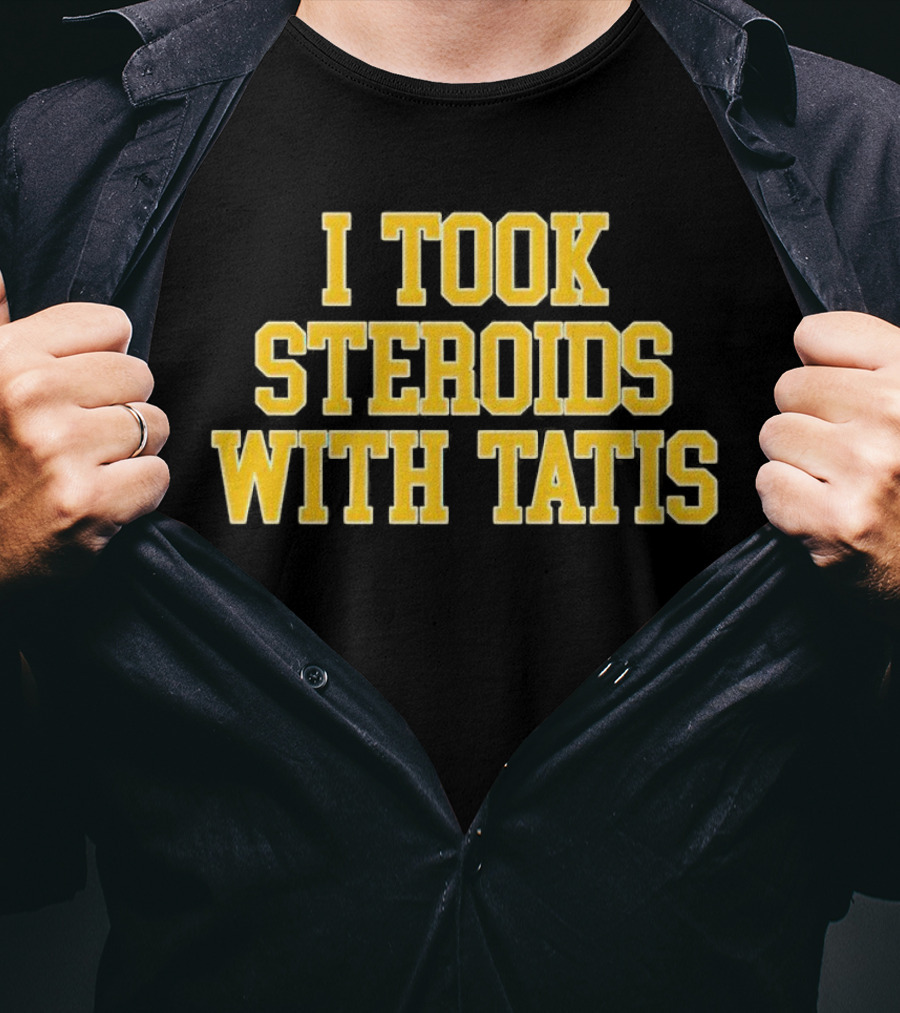 I Took Steroids With Tatis T-Shirt