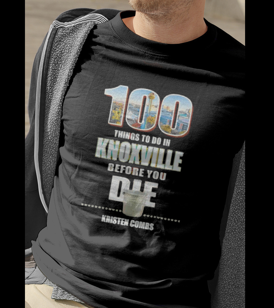 Kristen Combs Bucket List 100 Things To Do In Knoxville Before You Die T-Shirt