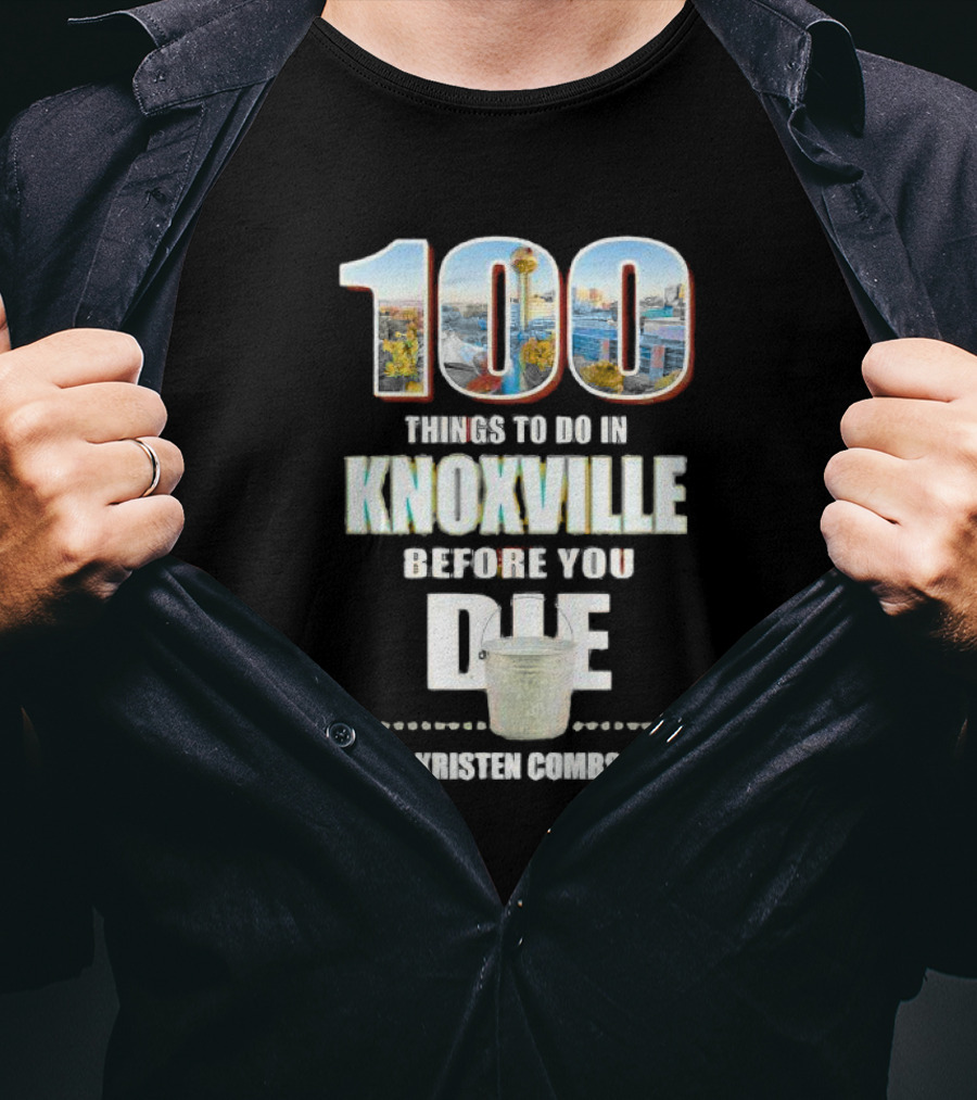 Kristen Combs Bucket List 100 Things To Do In Knoxville Before You Die T-Shirt