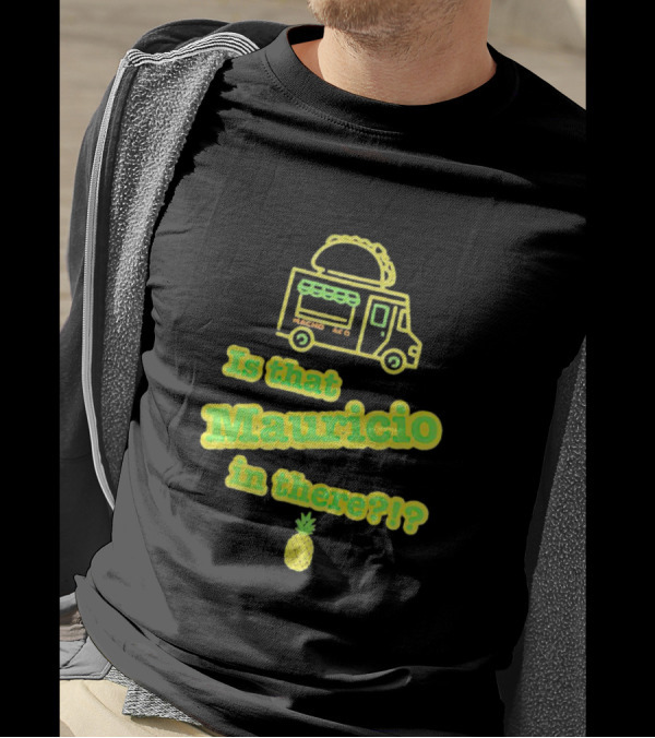 Is That Mauricio In There Taco Truck Pineapple T-Shirt