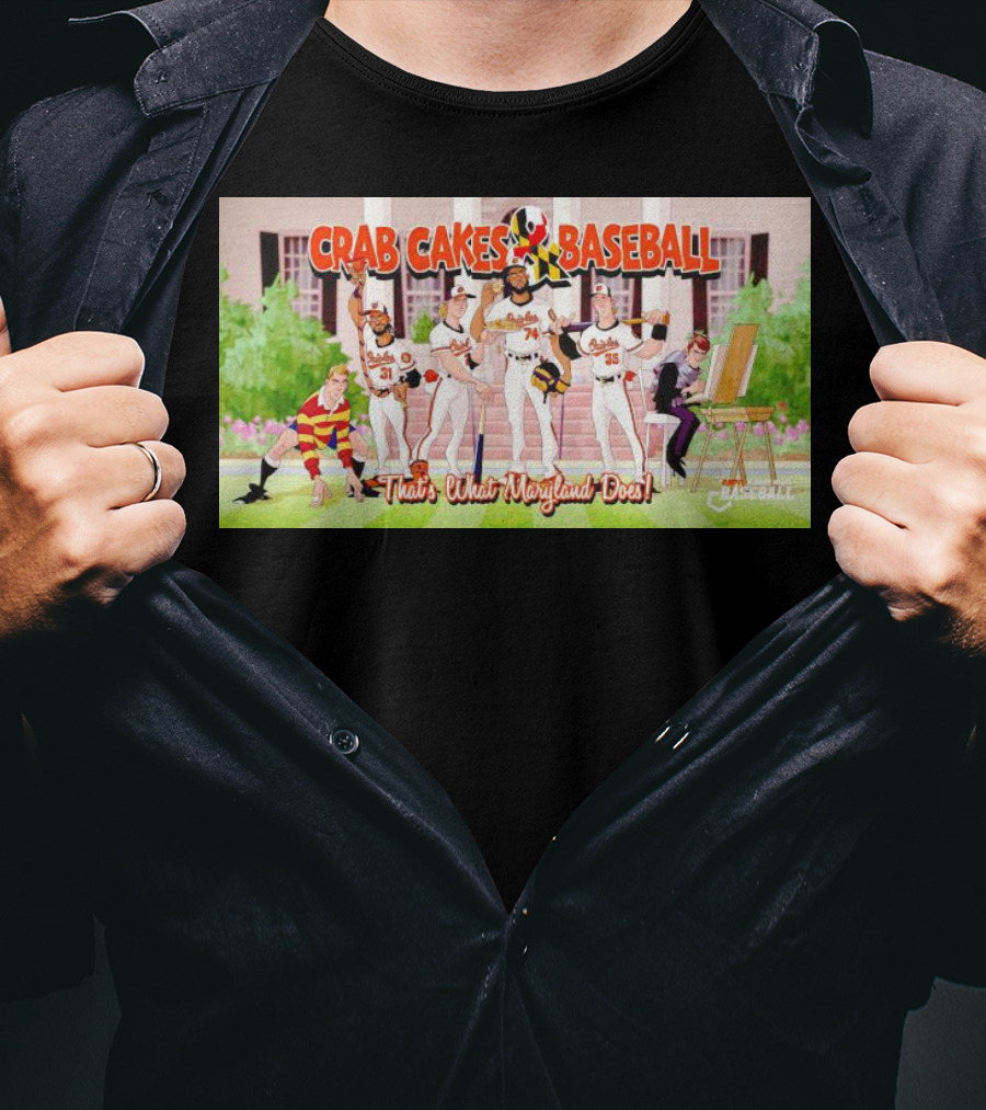 Crab Cakes Baseball That's What Maryland Does Orioles Players Art Mae-stro T-Shirt