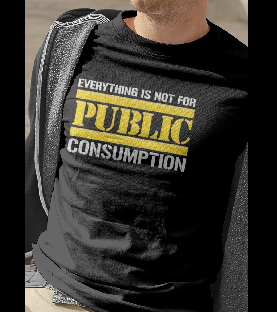 Pittsburgh Steelers Everything Is Not For Public Consumption T-Shirt