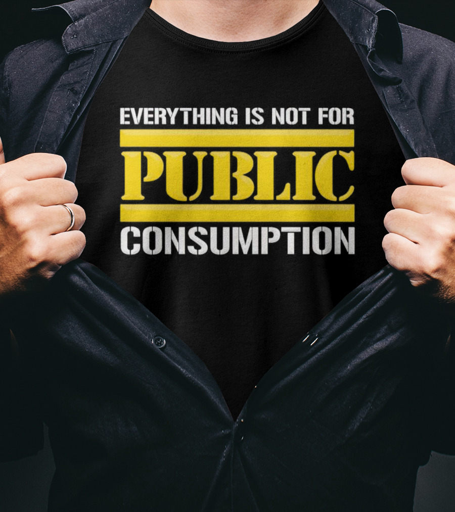 Pittsburgh Steelers Everything Is Not For Public Consumption T-Shirt