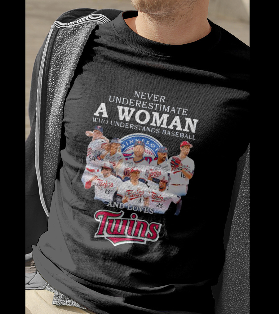 Never Underestimate A Woman Who Understands Baseball And Loves Minnesota Twins T-Shirt